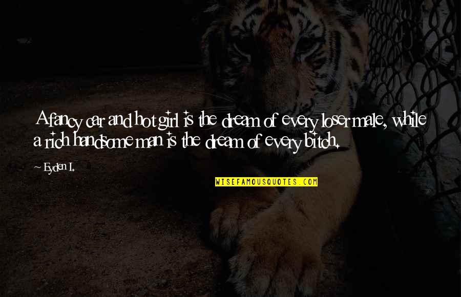 Girl Vs Car Quotes By Eyden I.: A fancy car and hot girl is the
