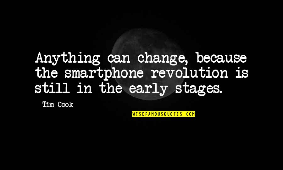 Girl Vs Car Quotes By Tim Cook: Anything can change, because the smartphone revolution is