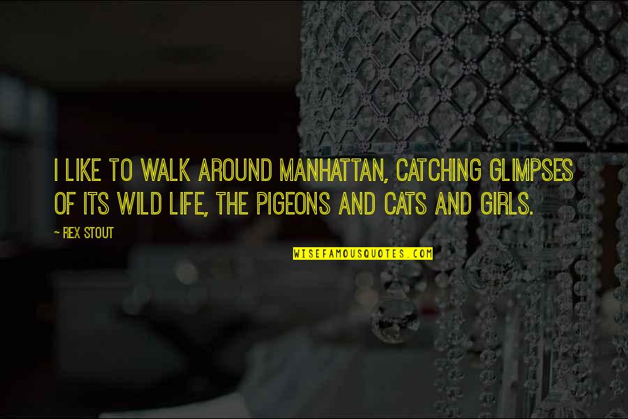 Girl Walk Quotes By Rex Stout: I like to walk around Manhattan, catching glimpses