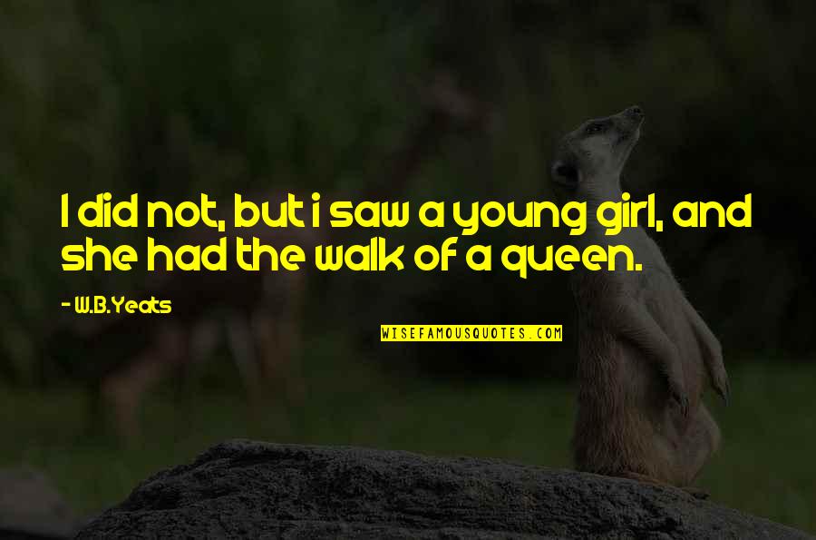 Girl Walk Quotes By W.B.Yeats: I did not, but i saw a young
