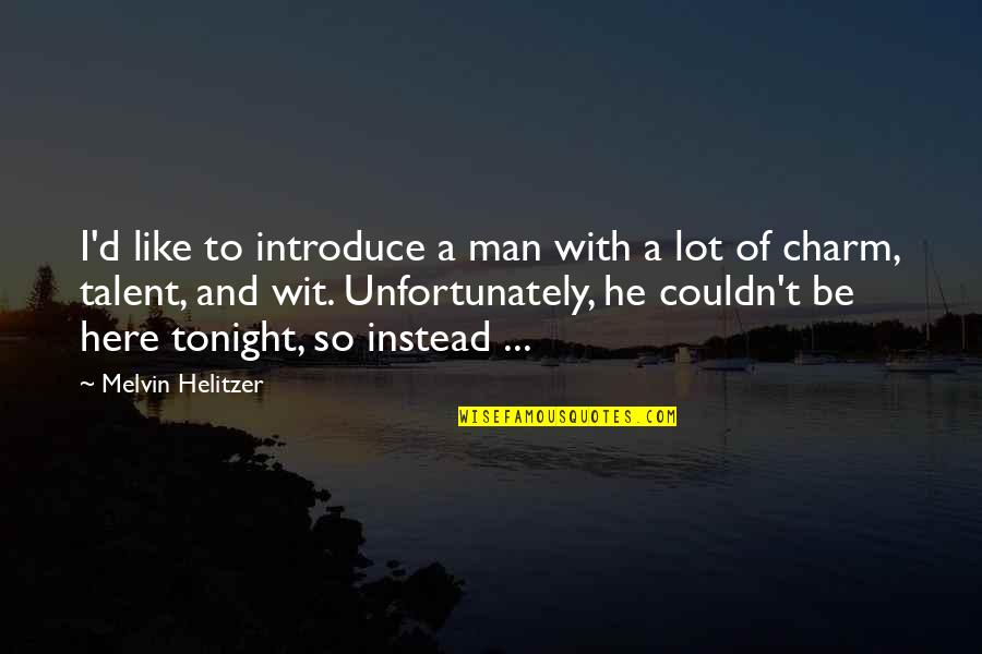 Girl Wanting Your Man Quotes By Melvin Helitzer: I'd like to introduce a man with a