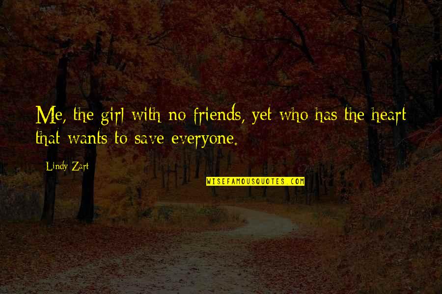 Girl Wants Quotes By Lindy Zart: Me, the girl with no friends, yet who