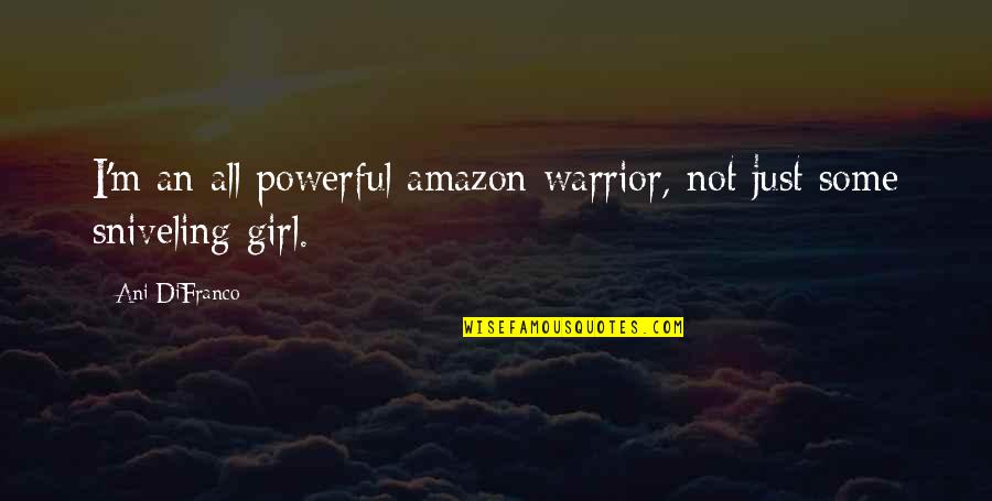 Girl Warrior Quotes By Ani DiFranco: I'm an all powerful amazon warrior, not just
