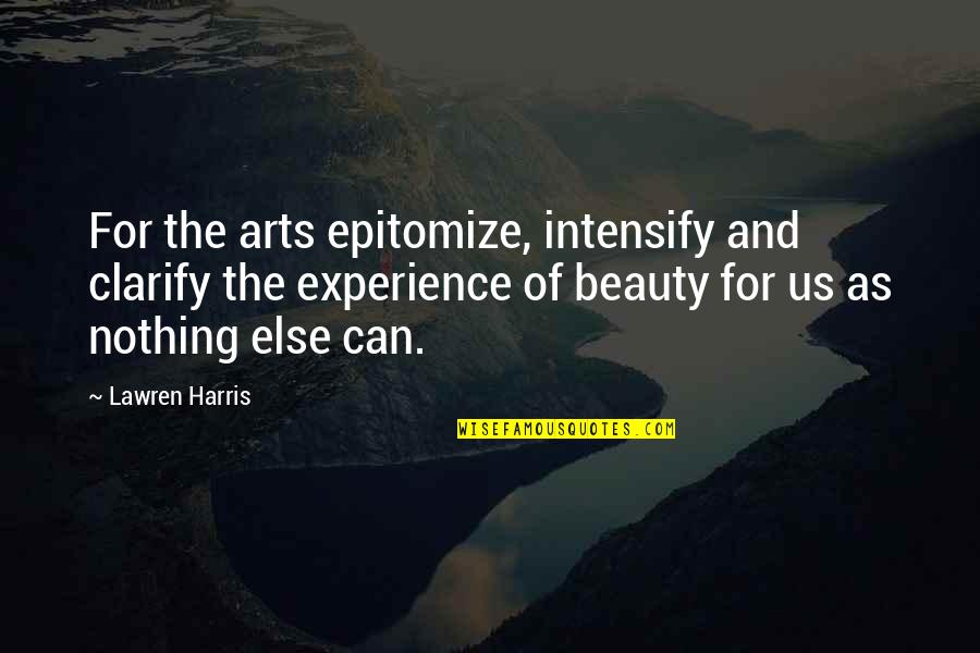 Girl Wash Your Face Book Quotes By Lawren Harris: For the arts epitomize, intensify and clarify the