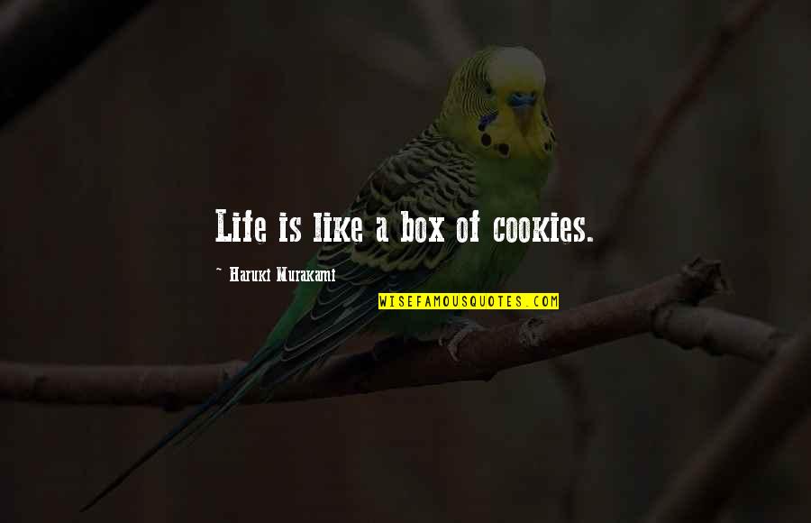 Girl What Is You Doing Meme Quotes By Haruki Murakami: Life is like a box of cookies.