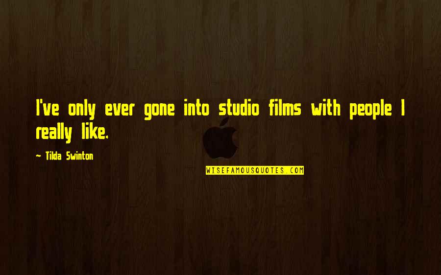 Girl Who Fell From The Sky Quotes By Tilda Swinton: I've only ever gone into studio films with Girl Who Fell From The Sky Quotes By Tilda Swinton: I've only ever gone into studio films with