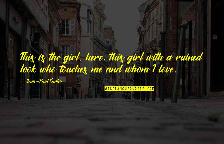 Girl Who I Love Quotes By Jean-Paul Sartre: This is the girl, here, this girl with