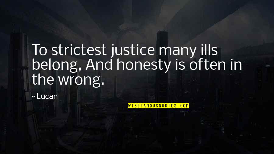 Girl Who Jealousy Quotes By Lucan: To strictest justice many ills belong, And honesty