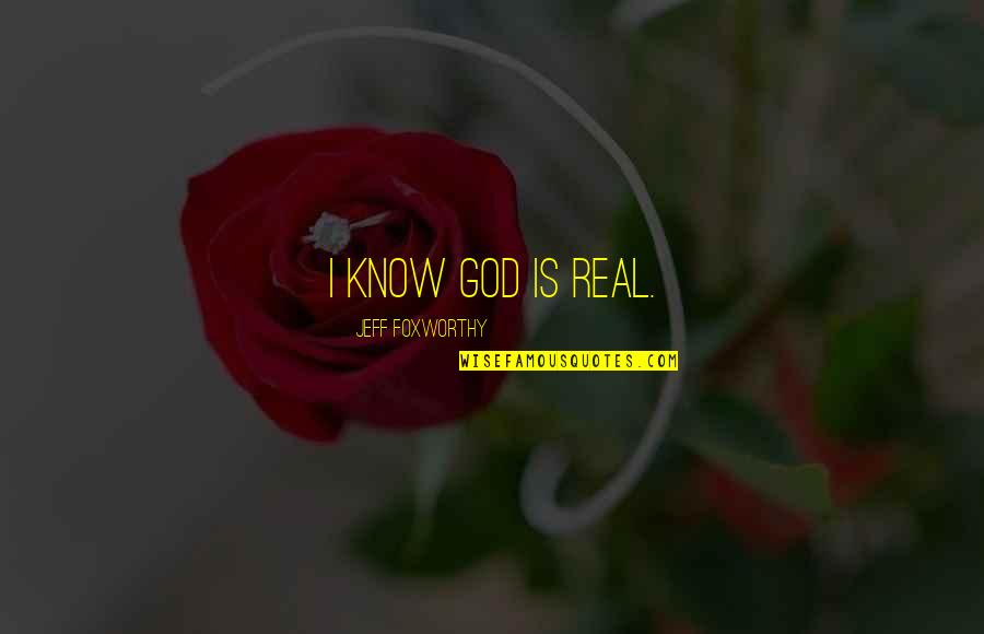 Girl Who Waited Quotes By Jeff Foxworthy: I know God is real.