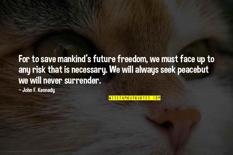 Girl Who Waited Quotes By John F. Kennedy: For to save mankind's future freedom, we must