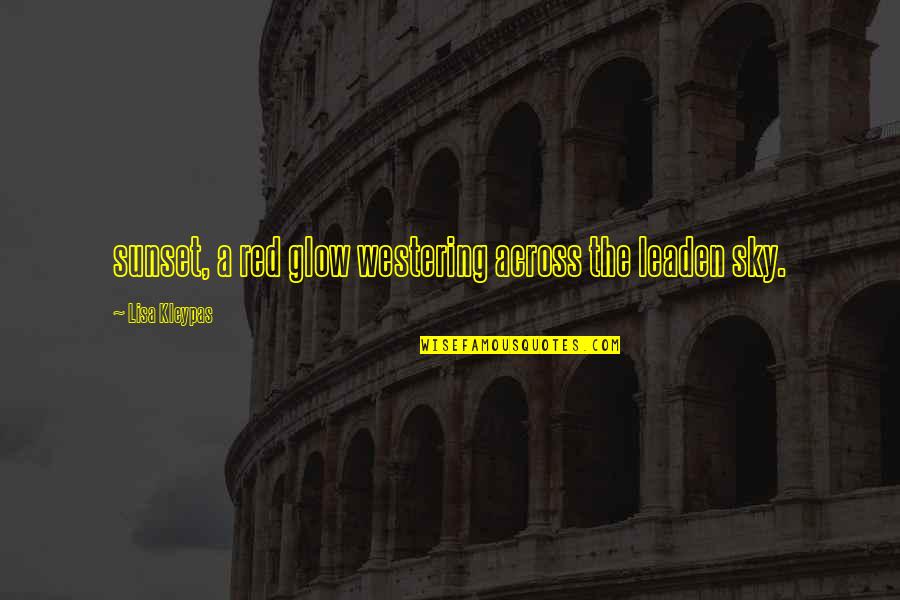 Girl Who Writes Quotes By Lisa Kleypas: sunset, a red glow westering across the leaden Girl Who Writes Quotes By Lisa Kleypas: sunset, a red glow westering across the leaden