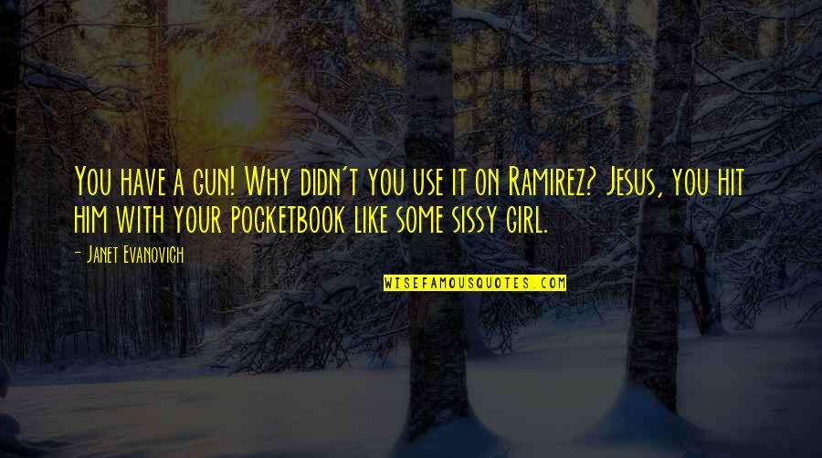 Girl With A Gun Quotes By Janet Evanovich: You have a gun! Why didn't you use