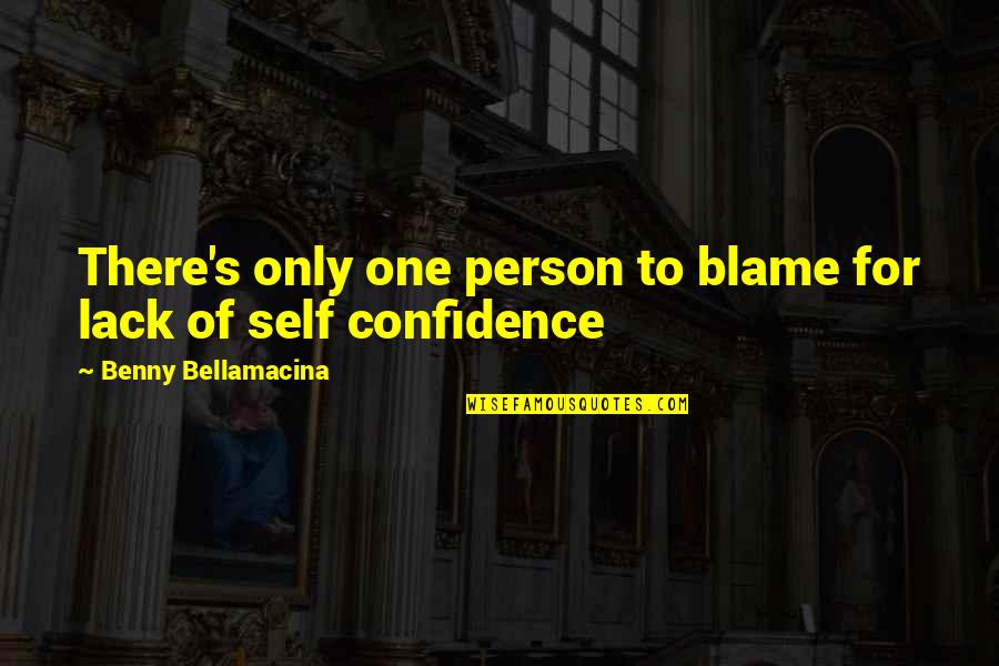 Girl With Big Dreams Quotes By Benny Bellamacina: There's only one person to blame for lack Girl With Big Dreams Quotes By Benny Bellamacina: There's only one person to blame for lack