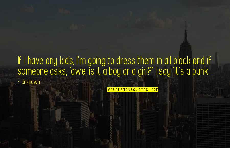 Girl With Black Dress Quotes By Unknown: If I have any kids, I'm going to