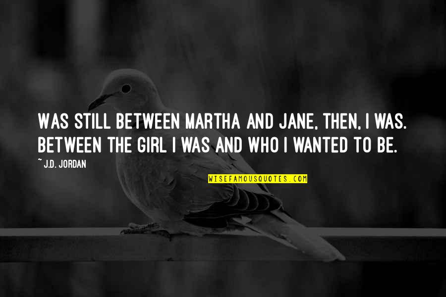 Girl With Confidence Quotes By J.D. Jordan: Was still between Martha and Jane, then, I