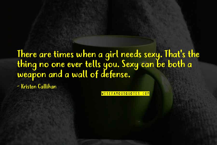 Girl With Confidence Quotes By Kristen Callihan: There are times when a girl needs sexy.