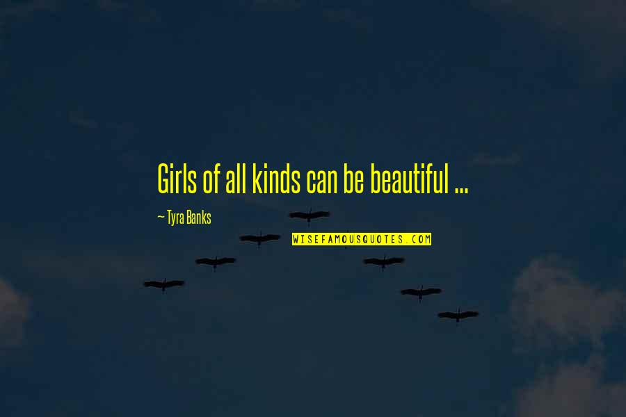 Girl With Confidence Quotes By Tyra Banks: Girls of all kinds can be beautiful ...