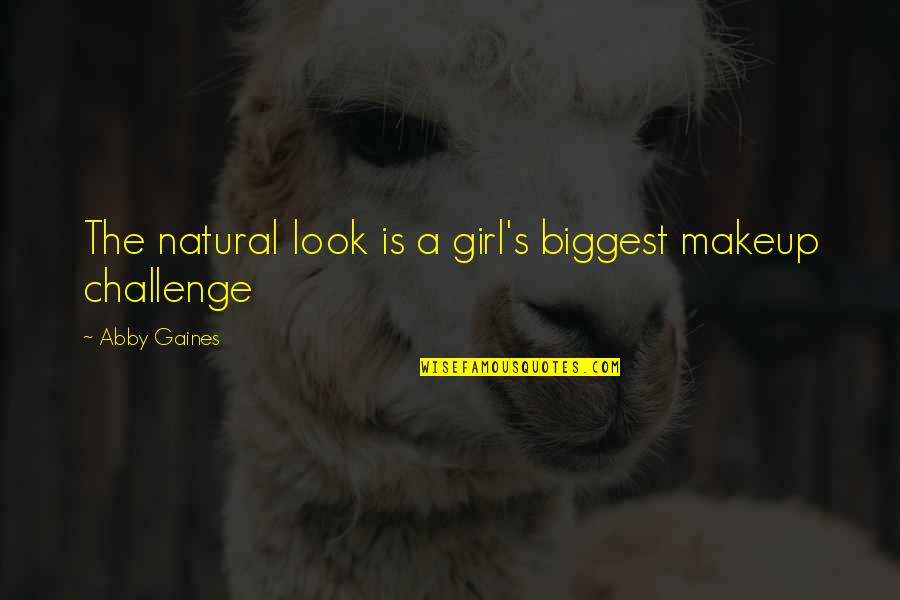 Girl With Makeup Quotes By Abby Gaines: The natural look is a girl's biggest makeup