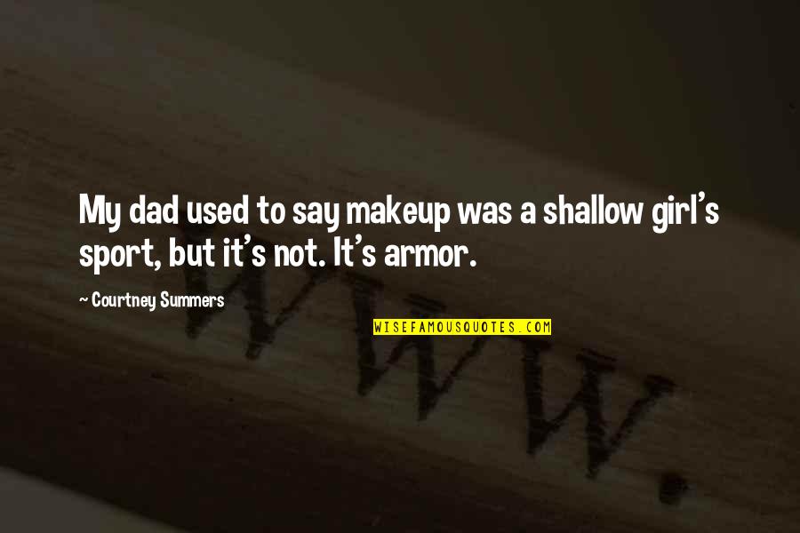 Girl With Makeup Quotes By Courtney Summers: My dad used to say makeup was a