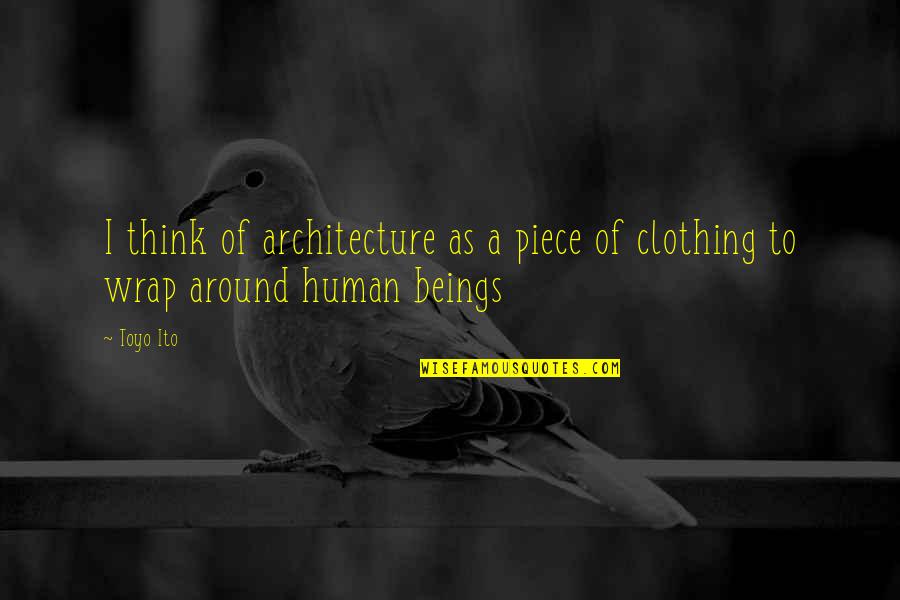 Girl With Makeup Quotes By Toyo Ito: I think of architecture as a piece of