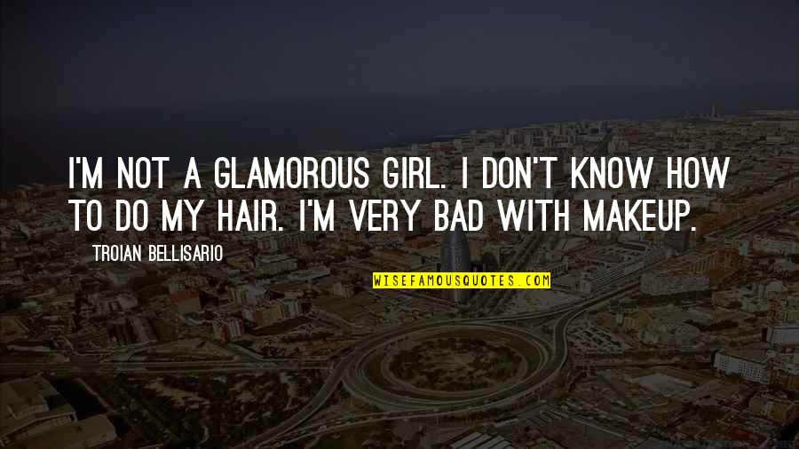 Girl With Makeup Quotes By Troian Bellisario: I'm not a glamorous girl. I don't know