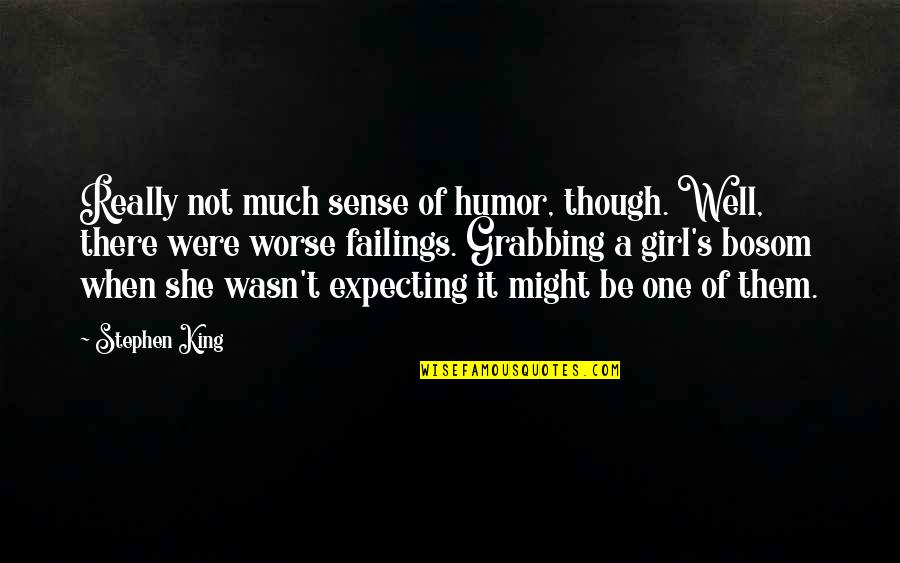 Girl With Sense Of Humor Quotes By Stephen King: Really not much sense of humor, though. Well, Girl With Sense Of Humor Quotes By Stephen King: Really not much sense of humor, though. Well,