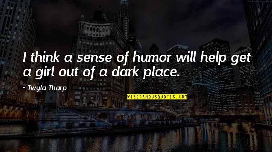 Girl With Sense Of Humor Quotes By Twyla Tharp: I think a sense of humor will help