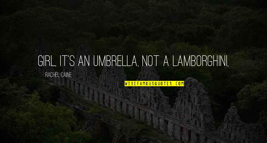 Girl With Umbrella Quotes By Rachel Caine: Girl, it's an umbrella, not a Lamborghini,