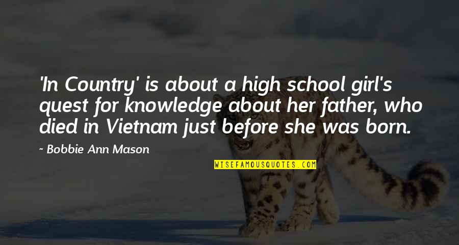 Girl Without Her Father Quotes By Bobbie Ann Mason: 'In Country' is about a high school girl's