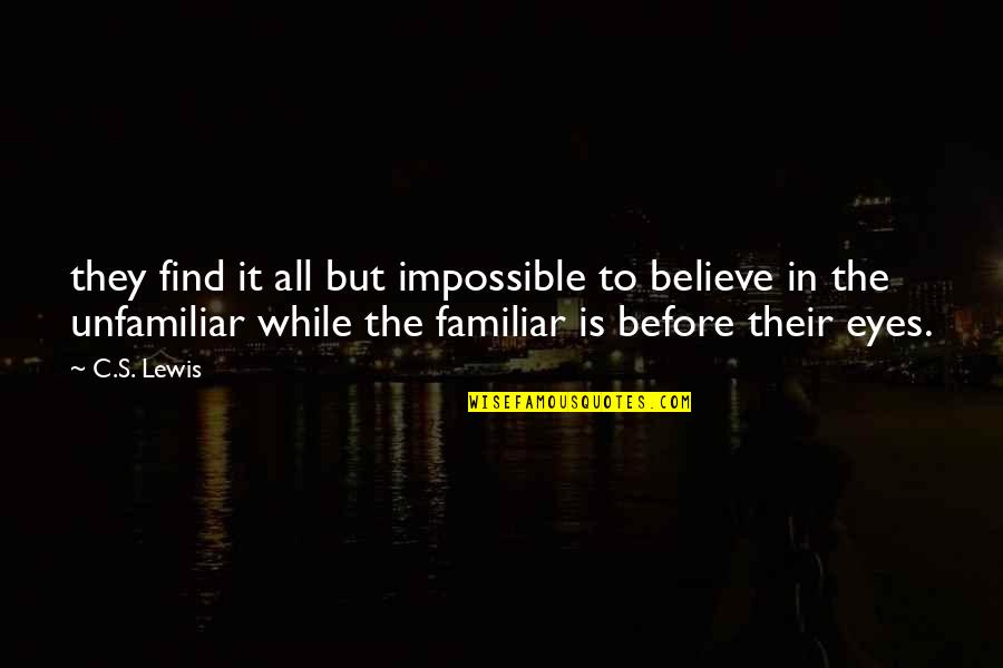 Girl Without Her Father Quotes By C.S. Lewis: they find it all but impossible to believe