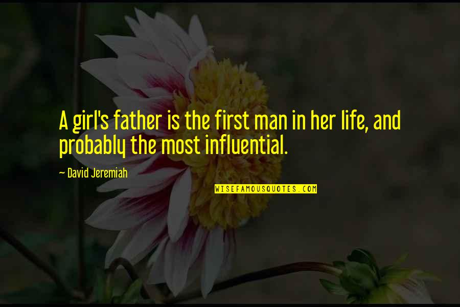 Girl Without Her Father Quotes By David Jeremiah: A girl's father is the first man in