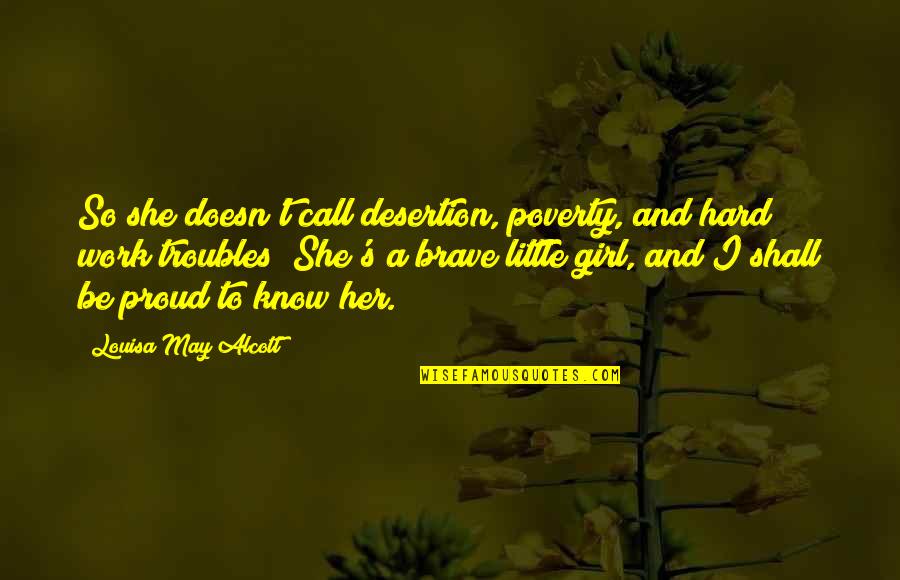 Girl Work Hard Quotes By Louisa May Alcott: So she doesn't call desertion, poverty, and hard