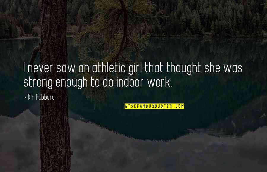 Girl You Are Enough Quotes By Kin Hubbard: I never saw an athletic girl that thought