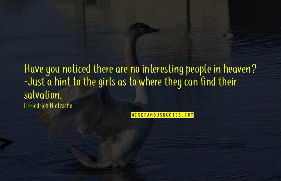 Girl You Can't Have Quotes By Friedrich Nietzsche: Have you noticed there are no interesting people