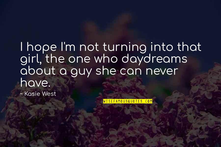 Girl You Can't Have Quotes By Kasie West: I hope I'm not turning into that girl,