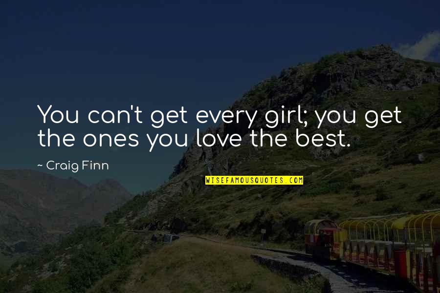 Girl You Love Quotes By Craig Finn: You can't get every girl; you get the