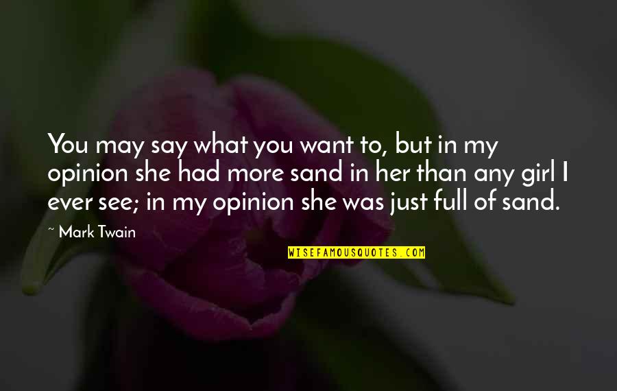 Girl You Love Quotes By Mark Twain: You may say what you want to, but