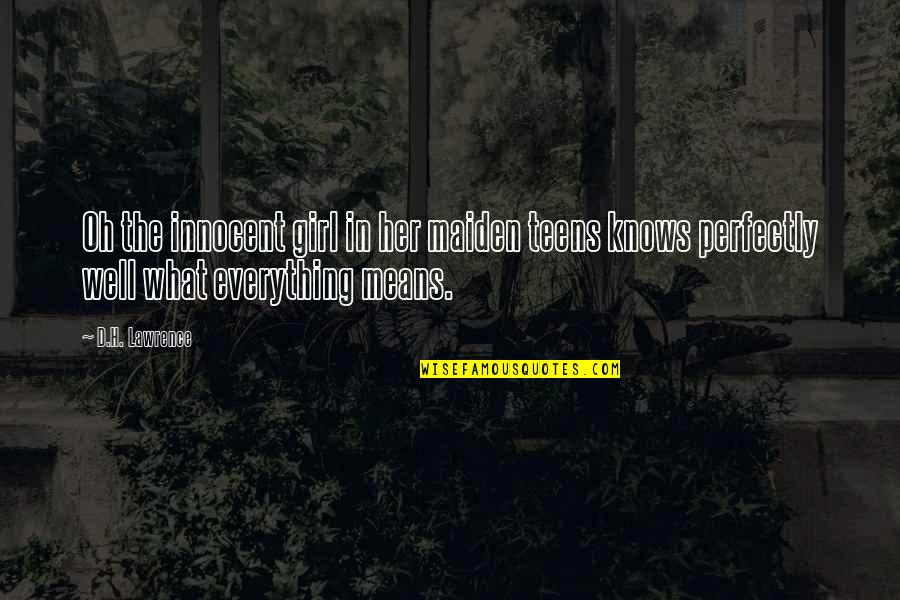 Girl'd Quotes By D.H. Lawrence: Oh the innocent girl in her maiden teens Girl'd Quotes By D.H. Lawrence: Oh the innocent girl in her maiden teens