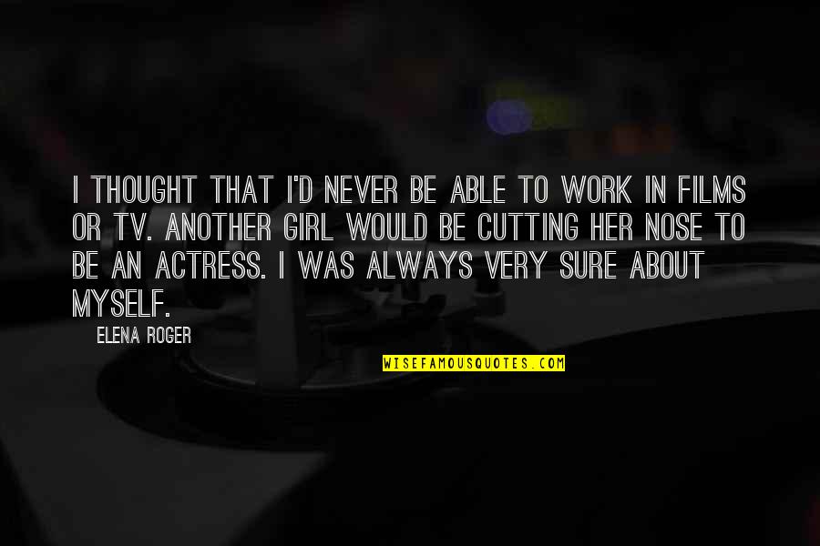 Girl'd Quotes By Elena Roger: I thought that I'd never be able to Girl'd Quotes By Elena Roger: I thought that I'd never be able to