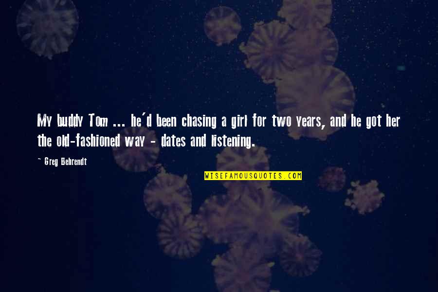 Girl'd Quotes By Greg Behrendt: My buddy Tom ... he'd been chasing a Girl'd Quotes By Greg Behrendt: My buddy Tom ... he'd been chasing a