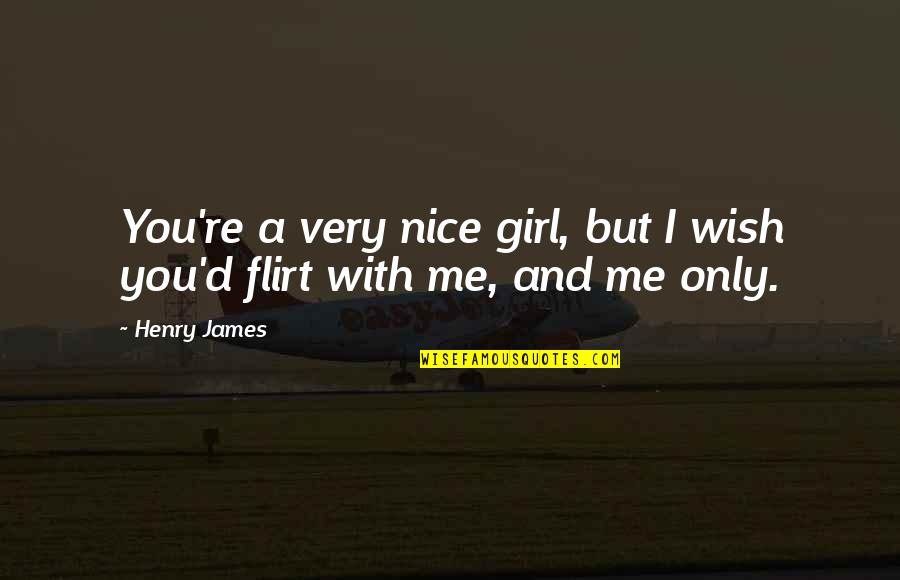 Girl'd Quotes By Henry James: You're a very nice girl, but I wish