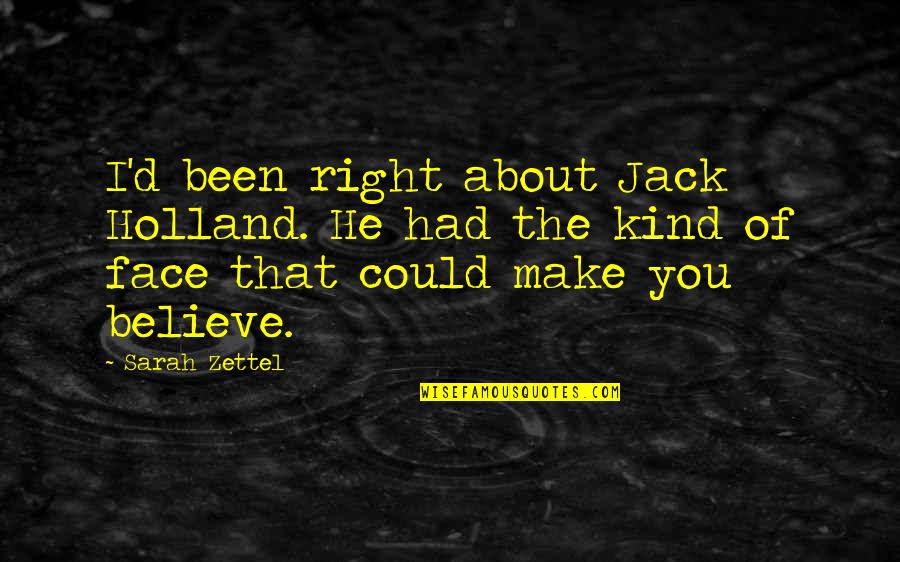 Girl'd Quotes By Sarah Zettel: I'd been right about Jack Holland. He had
