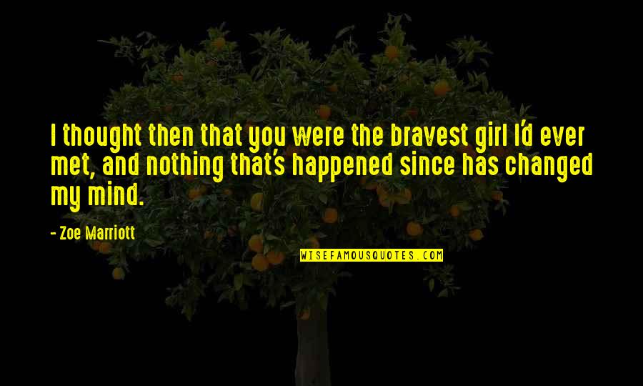 Girl'd Quotes By Zoe Marriott: I thought then that you were the bravest