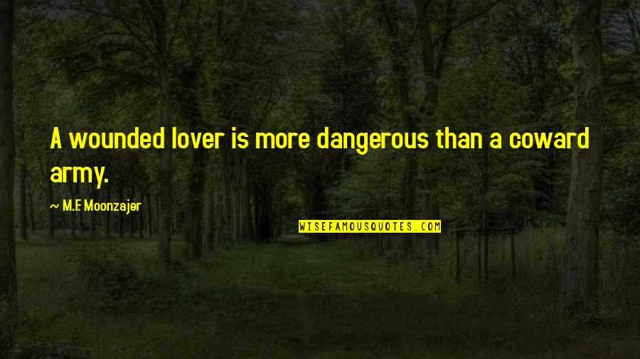 Girlfriend Cheated Boyfriend Quotes By M.F. Moonzajer: A wounded lover is more dangerous than a