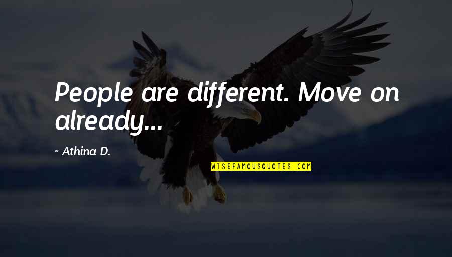 Girlfriend Cheating On You Quotes By Athina D.: People are different. Move on already...