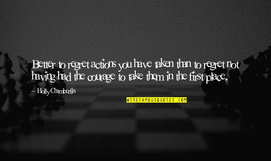 Girlfriend Disrespect Me Quotes By Holly Chamberlin: Better to regret actions you have taken than Girlfriend Disrespect Me Quotes By Holly Chamberlin: Better to regret actions you have taken than