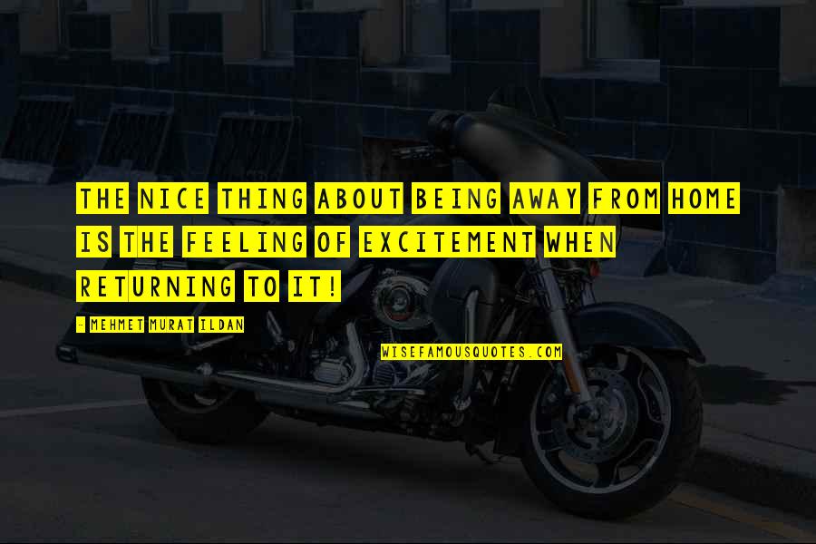 Girlfriend Disrespect Me Quotes By Mehmet Murat Ildan: The nice thing about being away from home Girlfriend Disrespect Me Quotes By Mehmet Murat Ildan: The nice thing about being away from home