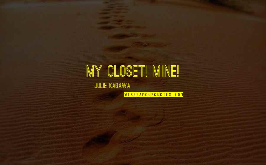 Girlfriend Dumped Quotes By Julie Kagawa: My closet! Mine!
