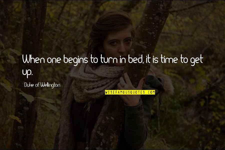 Girlfriend Going Far Quotes By Duke Of Wellington: When one begins to turn in bed, it