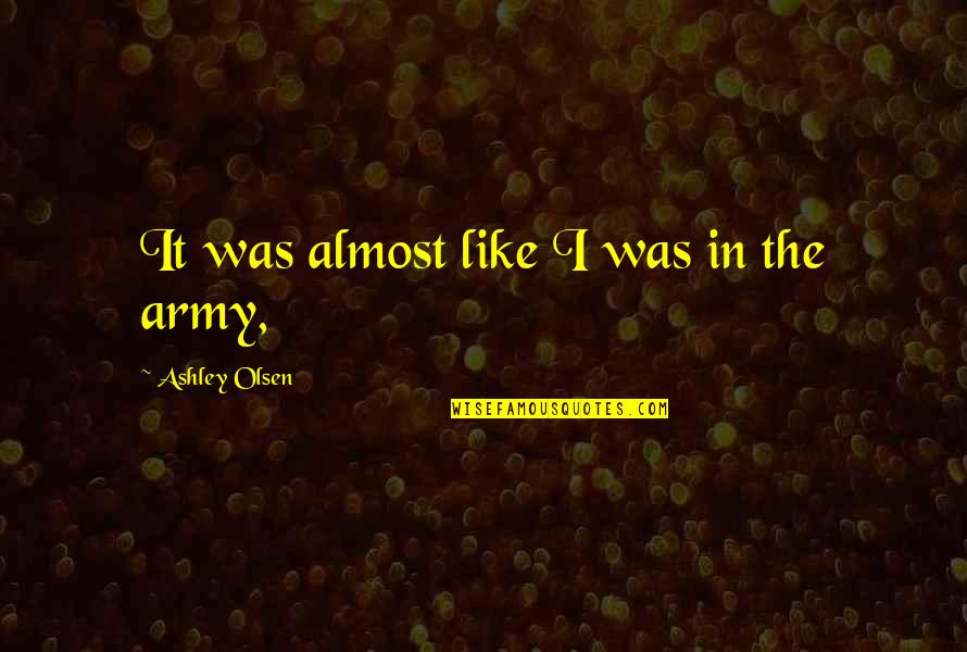Girlfriend Good Morning Quotes By Ashley Olsen: It was almost like I was in the